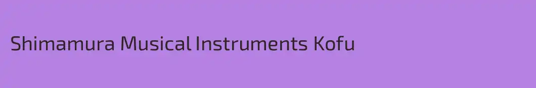 Shimamura Musical Instruments Kofu